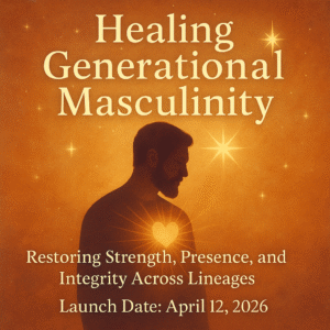 Healing Generational Masculinity
